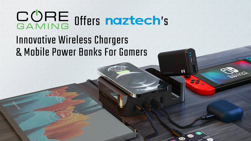 With Wireless Chargers & Mobile Power Banks From Naztech, CORE Gaming Keeps The Power On